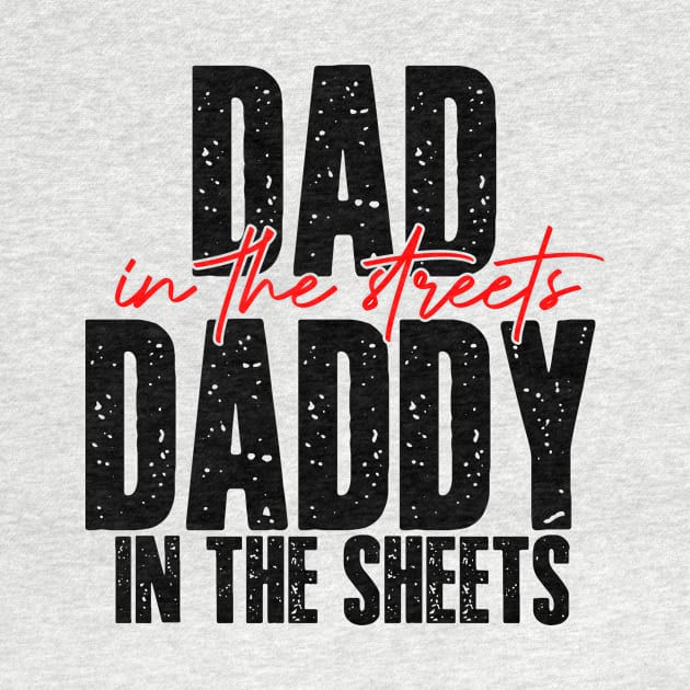 Dad In The Streets Daddy In The Sheets Funny Fathers Day by DesignergiftsCie